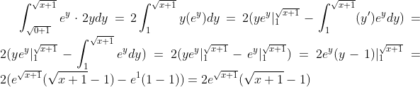\int_{\sqrt{0+1}}^{\sqrt{x+1}}e^y\cdot2ydy=2\int_1^{\sqrt{x+1}}y(e^y)dy=2(ye^y|_1^{\sqrt{x+1}}-\int_1^{\sqrt{x+1}}(y')e^ydy)=2(ye^y|_1^{\sqrt{x+1}}-\int_1^{\sqrt{x+1}}e^ydy)=2(ye^y|_1^{\sqrt{x+1}}-e^y|_1^{\sqrt{x+1}})=2e^y(y-1)|_1^{\sqrt{x+1}}=2(e^{\sqrt{x+1}}(\sqrt{x+1}-1)-e^1(1-1))=2e^{\sqrt{x+1}}(\sqrt{x+1}-1)